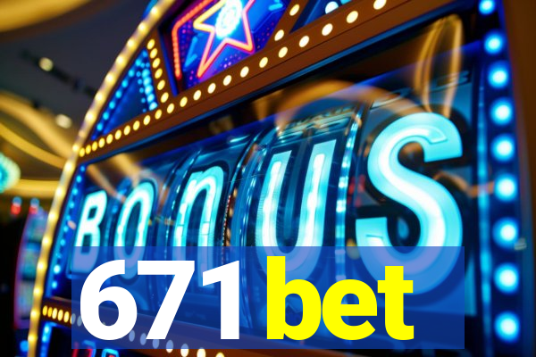 671 bet